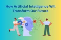 How Artificial Intelligence Will Transform Our Future